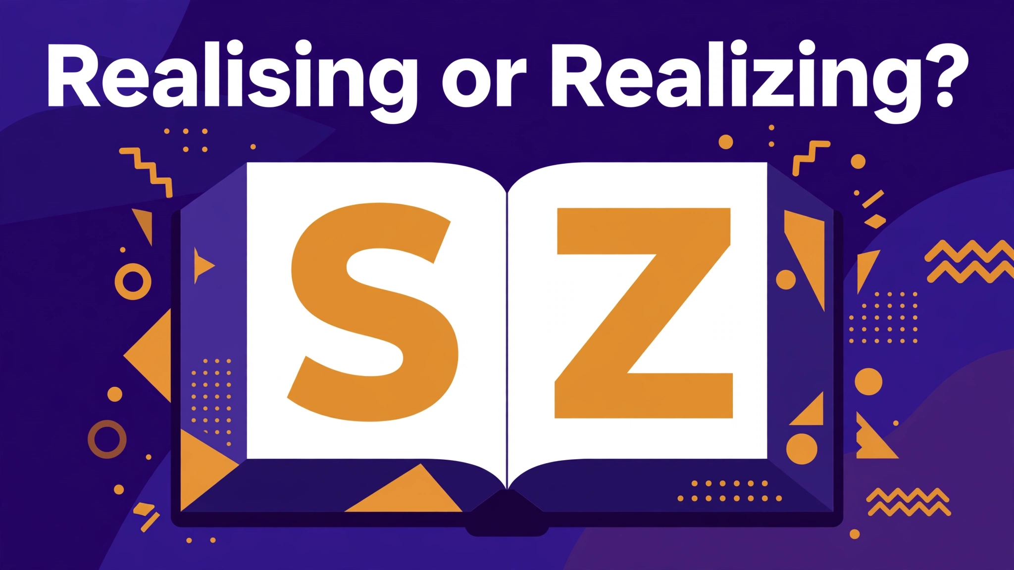 Featured image for "Realising or Realizing?" showing an open book with a large S on the left page and Z on the right page, illustrating the British -ise and American/Oxford -ize spelling choice.